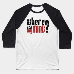 Where is my mind Baseball T-Shirt